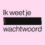 Ik weet je wachtwoord